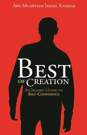 Best Of Creation: An Islamic Guide to Self-Confidence