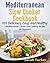Mediterranean Diet Slow Cooker Cookbook by Sarah Bucker
