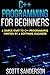 C++ Programming For Beginners: A Simple Start To C++ Programming Written By A Software Engineer (c programming absolute beginners guide, c programming a modern approach) (NEW 2020 UPDATES)