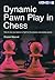 Dynamic Pawn Play in Chess (Positional Chess)