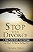 Divorce: Stop Your Divorce!...