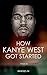 How Kanye West Got Started: Lessons from a Legend (How It All Got Started)