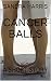 CANCER BALLS: A SHORT STORY