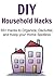 DIY Household Hacks - 55+ Hacks to Organize, Declutter, and Keep your Home Spotless: (Household Hacks,Household Cleaning, Household Organizing, Cleaning, DIY)