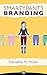 Smartypants Branding: The Ultimate Guide for Women Entrepreneurs to Getting Recognized, Being Remembered, and Making More Money in Business