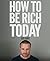 How To Be Rich Today by Ben Hunt
