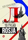 Spokojnie. To tylko Rosja by Igor Sokołowski