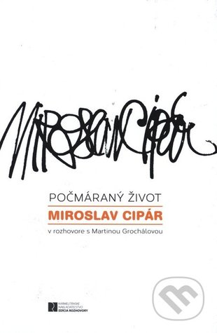Počmáraný život (Rozhovory s Miroslavom Cipárom)