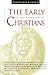 The Early Christians: In Their Own Words