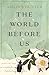 The World Before Us