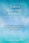 "I Don't Have Time for This!": A Compassionate Guide to Caring for Your Parents and Yourself Book cover for "I Don't Have Time for This!": A Compassionate Guide to Caring for Your Parents and Yourself