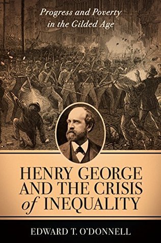 Henry George and the Crisis of Inequality: Progress and Poverty in the Gilded Age (Kindle Edition)