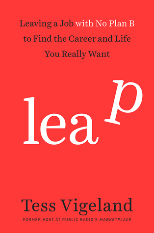 Leap: Leaving a Job with No Plan B to Find the Career and Life You Really Want (Hardcover)