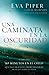 Una caminata en la oscuridad: Como los 90 minutos en el cielo que pasó mi esposo profundizaron mi fe para toda la vida (Spanish Edition)