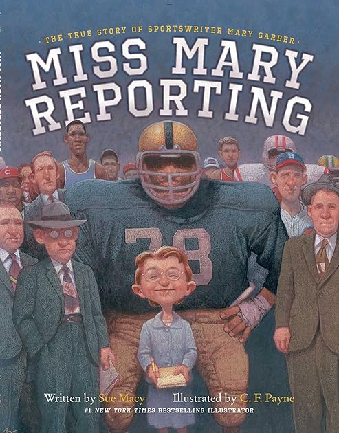 Miss Mary Reporting: The True Story of Sportswriter Mary Garber
