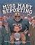 Miss Mary Reporting by Sue Macy