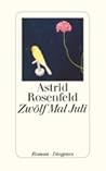 Zwölf Mal Juli by Astrid Rosenfeld Zwölf Mal Juli by Astrid Rosenfeld