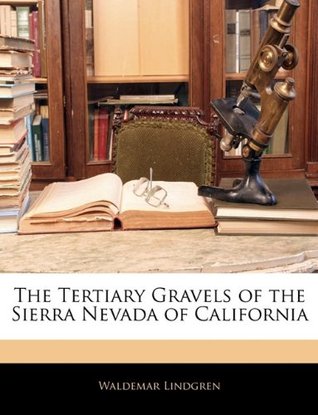 The Tertiary Gravels of the Sierra Nevada of California (Paperback)