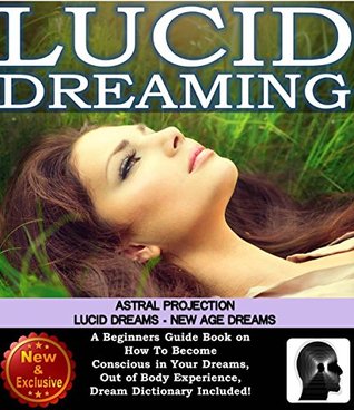 Dreams: Lucid Dreaming, Astral Projection, lucid Dreams, New Age Dreams: A Beginner's Guide Book on How To Become Conscious in Your Dreams. Out of Body ... and Better Sleep Book Series by Sam Siv 2) (Kindle Edition)