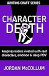 Character Depth: Keeping readers riveted with real characters, emotion & deep POV (Writing Craft Series Book 3)