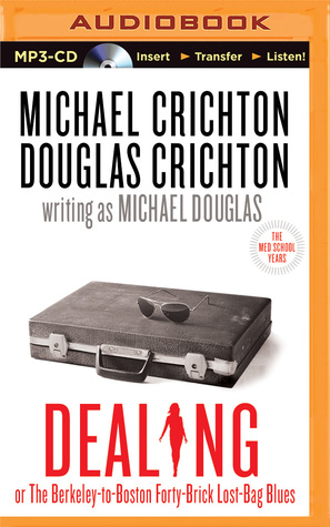 Dealing or The Berkeley-to-Boston Forty-Brick Lost-Bag Blues - Michael Crichton, Douglas Crichton, writing as Michael Douglas