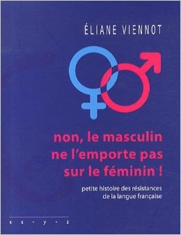 Non, le masculin ne l'emporte pas sur le féminin! Petite histoire des résistances de la langue française