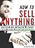 How to Sell Anything: Succeeding in Sales without feeling like a Slimy Salesperson (Sales Techniques, Sales Tips, Sales Skills)
