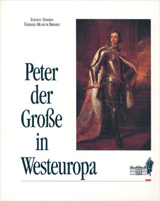 Peter der Große in Westeuropa: Die Große Gesandtschaft 1697-1698 (Perfect Paperback)