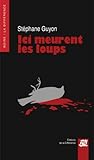 Ici meurent les loups by Stephane Guyon