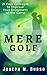 Mere Golf: 21 Core Concepts to Improve Your Enjoyment of the Game