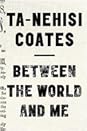 Between the World and Me by Ta-Nehisi Coates