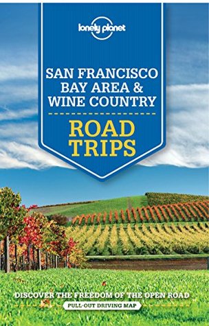 Lonely Planet San Francisco Bay Area & Wine Country Road Trips (Travel Guide)