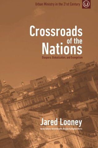 Crossroads of the Nations: Diaspora, Globalization, and Evangelism (Urban Ministry in the 21st Century #1)