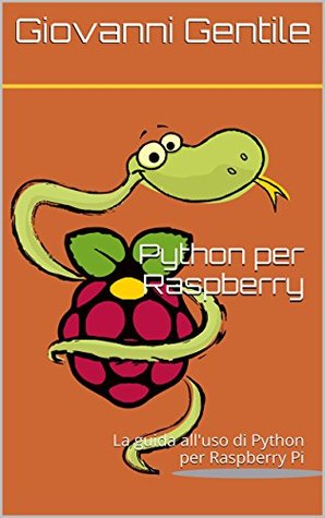Python per Raspberry: La guida all'uso di Python per Raspberry Pi (Italian Edition)
