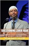 Questioning Zakir Naik: A Hindu Response to the Methods and Motivations of Zakir Naik