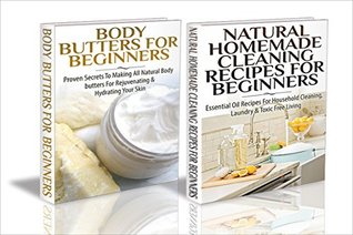 Essential Oils Box Set #46:Body Butters For Beginners & Natural Homemade Cleaning Recipes for Beginners (Kindle Edition)