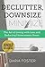 Declutter, Downsize & Minimize: The Art of Living with Less and Reducing Unnecessary Stress (Declutter, Organize and Simplify)