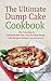 The Ultimate Dump Cake Cookbook: The Amazing 27 Delicious and Easy, Step-by-Step Dump Cake Recipes Because You Deserve It
