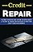 Credit Repair: The Most Effective Guide On How To Repair Credit – Follow The Proven Ten Strategies To Raise Your Credit Score In Six Months Debt, Credit ... Repair, Credit Repair, Credit Score Book 1)