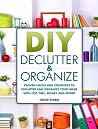DIY Declutter and Organize: Proven Hacks and Strategies to Declutter and Organize Your Home with Less Time, Money and Effort DIY Declutter and Organize: Proven Hacks and Strategies to Declutter and Organize Your Home with Less Time, Money and Effort