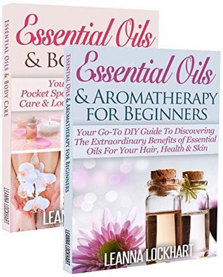 Essentials Oils: Essential Oils Boxset - Essential Oils & Aromatherapy For Beginners + Essential Oils & Body Care Bundle (DIY Beauty Boxsets Book 1)