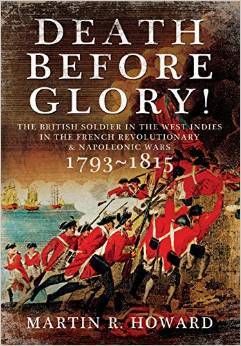Death Before Glory: The British Soldier in the West Indies in the French Revolutionary and Napoleonic Wars 1793 -1815 (Hardcover)