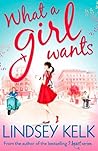 What a Girl Wants by Lindsey Kelk