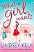 What a Girl Wants by Lindsey Kelk What a Girl Wants by Lindsey Kelk