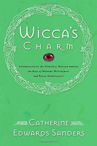 Wicca's Charm: Understanding the Spiritual Hunger Behind the Rise of Modern Witchcraft and Pagan Spirituality (Paperback)