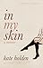 In My Skin by Kate Holden