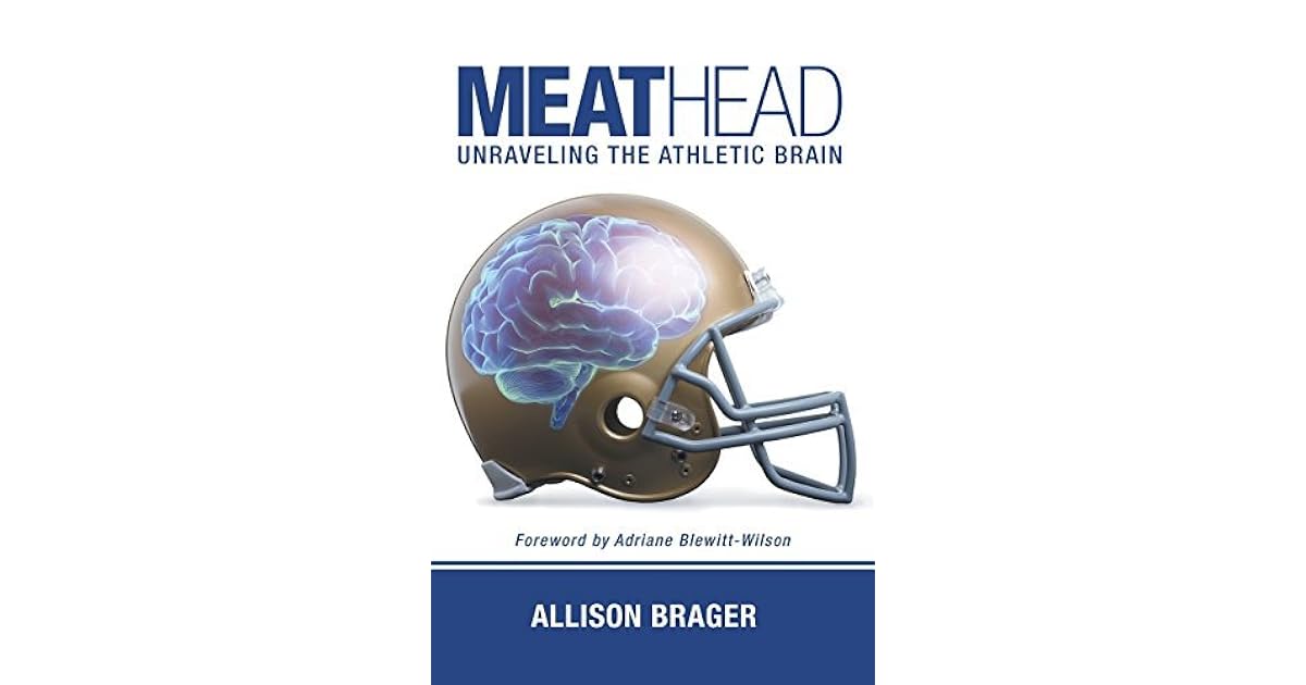 Meathead Unraveling the Athletic Brain by Allison Brager