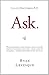Ask : The counterintuitive online formula to discover exactly what your customers want to buy...create a mass of raving fans...and take any business to the next level