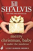 Merry Christmas, Baby & Under the Mistletoe: A Lucky Harbor Omnibus