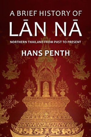 A Brief History of Lan Na: Northern Thailand from Past to Present (Kindle Edition)